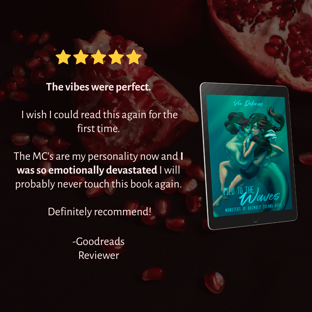 5-star review of Tied to the Waves by Vee Debras. "The vibes were perfect. I wish I could read this again for the first time. I was so emotionally devastated I will never touch this book again. Definitely recommend!"